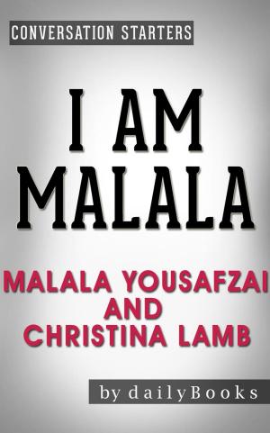 Cover of the book I Am Malala: The Girl Who Stood Up for Education and Was Shot by the Taliban by Malala Yousafzai and Christina Lamb | Conversation Starters by Behind the Story™ Books