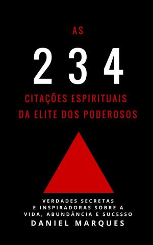 Cover of the book As 234 Citações Espirituais da Elite dos Poderosos: Verdades Secretas e Inspiradoras sobre a Vida, Abundância e Sucesso by Robin Sacredfire