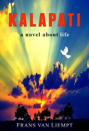 Cover of the book Kalapati: A Novel About Life by Dawn Maree Ketteringham, Richard Ketteringham