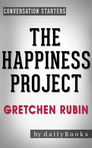 Cover of The Happiness Project: Or, Why I Spent a Year Trying to Sing in the Morning, Clean My Closets, Fight Right, Read Aristotle, and Generally Have More Fun by Gretchen Rubin | Conversation Starters