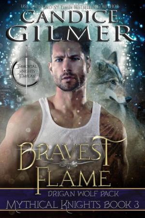 Cover of the book Bravest Flame (Mythical Knights Book 3) by Candice Gilmer