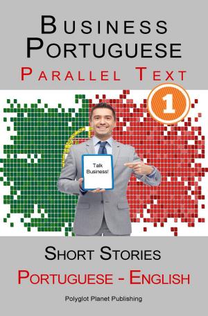 Cover of the book Business Portuguese [1] Parallel Text | Short Stories (Portuguese - English) by Todd Rhoad