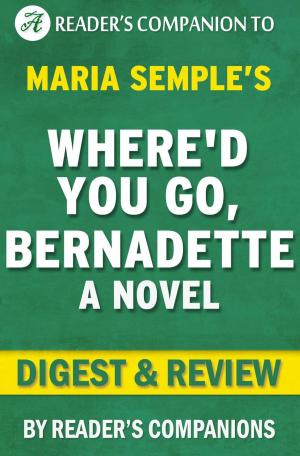 Cover of the book Where'd You Go, Bernadette by Maria Semple | Digest & Review by Reader's Companions