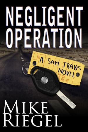 Cover of the book Negligent Operation: A Sam Travis Novel by L.E. Fraser