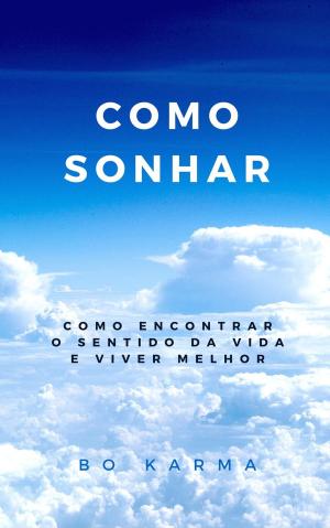 Cover of the book Como Sonhar: Como Encontrar o Sentido da Vida e Viver Melhor by Kent Lamarc