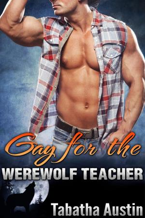 Cover of the book Gay For The Werewolf Teacher by Tabatha Austin