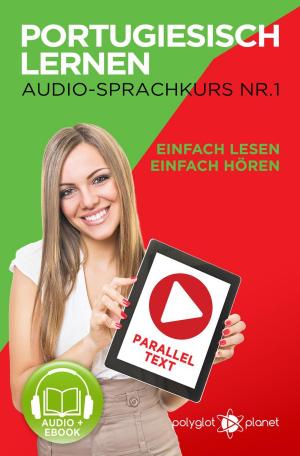 Cover of the book Portugiesisch Lernen - Einfach Lesen | Einfach Hören | Paralleltext - Portugiesisch Audio Sprachkurs Nr. 1 by Polyglot Planet