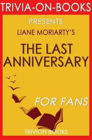 Cover of the book The Last Anniversary: A Novel By Liane Moriarty (Trivia-On-Books) by Trivion Books