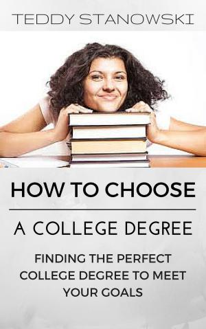 Book cover of How To Choose A College Degree -Finding The Perfect College Degree To Meet Your Goals