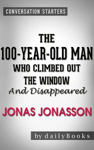 Book cover of The 100-Year-Old Man Who Climbed Out the Window and Disappeared: A Novel by Jonas Jonasson | Conversation Starters