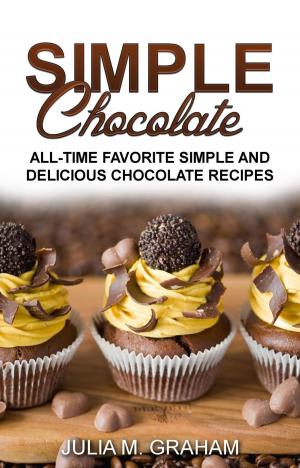 Book cover of Simple Chocolate - All Time Favorite Simple and Delicious Chocolate Recipes