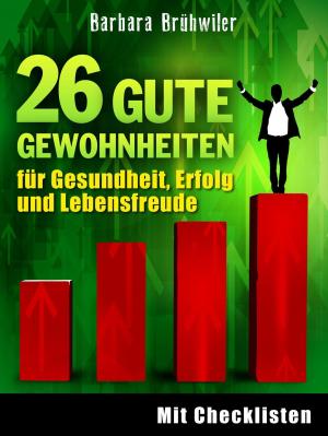 Cover of the book 26 gute Gewohnheiten für Gesundheit, Erfolg und Lebensfreude by Nancy Daley