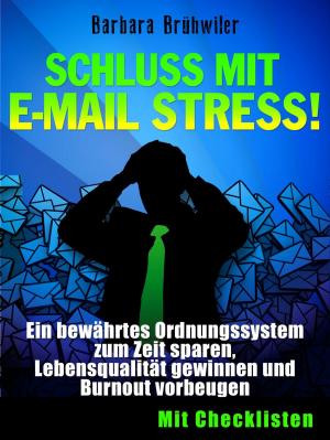 Cover of Schluss mit E-Mail Stress! Ein bewährtes Ordnungssystem zum Zeit sparen, Lebensqualität gewinnen und Burnout vorbeugen.