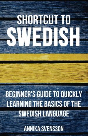 Cover of Shortcut to Swedish: Beginner's Guide to Quickly Learning the Basics of the Swedish Language