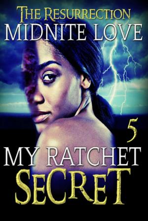 Cover of the book My Ratchet Secret 5 by Midnite Love