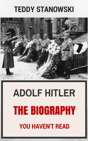 Book cover of Adolf Hitler - The Biography You Haven't Read