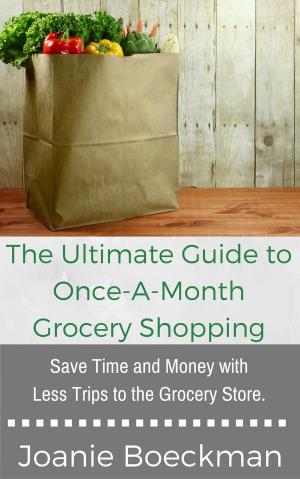 Cover of the book The Ultimate Guide to Once-a-Month Grocery Shopping by Peter Emeka