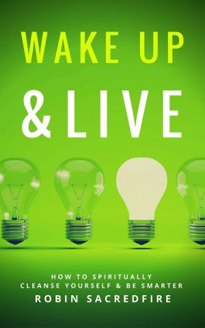 Book cover of Wake Up & Live: How to Spiritually Cleanse Yourself and Be Smarter