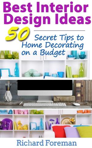 Book cover of Best Interior Design Ideas : 50+ Secret Tips to Home Decorating on a Budget (Complete Guide to Interior Designing)