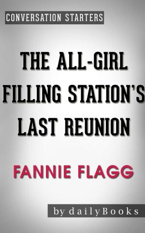 Cover of the book The All-Girl Filling Station's Last Reunion: A Novel by Fannie Flagg | Conversation Starters by Eric Z