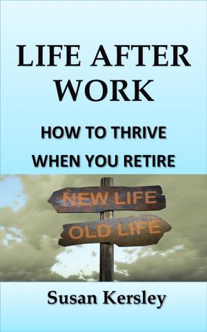 Cover of the book Life After Work: How To Thrive When You Retire by Judith Orloff