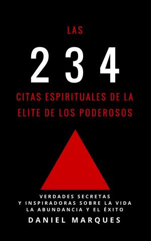 Cover of the book Las 234 Citas Espirituales de La Elite de Los Poderosos: Verdades Secretas y Inspiradoras sobre La Vida, La Abundancia y El Éxito by Kent Lamarc