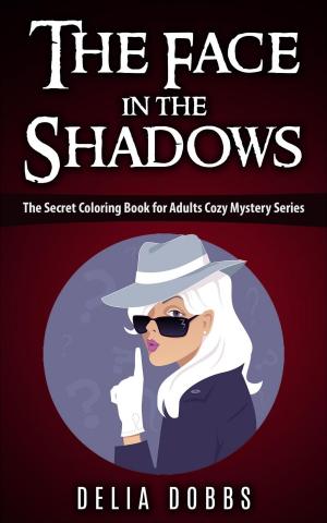 Cover of the book The Face In The Shadows ( The Secret Coloring Book For Adults Cozy Mysteries Series ) by Kathy Cranston