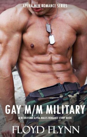 bigCover of the book GAY M/M ROMANCE MM MILITARY ALPHA LOVE SEX STORIES (Rough Guy Short Adult Erotic Erotica Story Romance for Men) by 