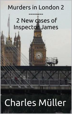 Cover of the book Murders in London 2: 2 New cases for Inspector James by Charles Müller