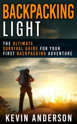 Book cover of Backpacking Light: The Ultimate Survival Guide For Your First Backpacking Adventure