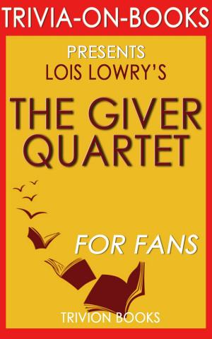 Book cover of The Giver Quartet: By Lois Lowry (Trivia-On-Books)
