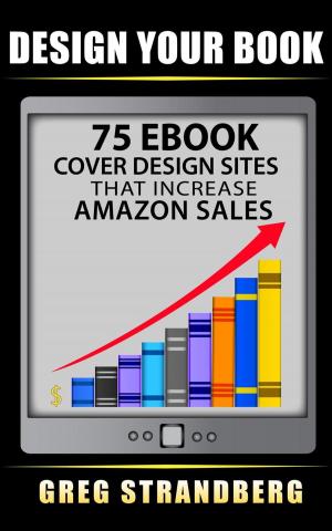 Cover of the book Design Your Book: 75 eBook Cover Design Sites That Increase Amazon Sales by Robert Norton
