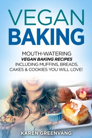 Book cover of Vegan Baking: Mouth-Watering Vegan Baking Recipes Including Muffins, Breads, Cakes & Cookies You Will Love!