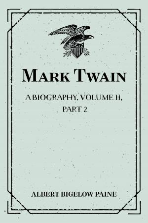 Book cover of Mark Twain: A Biography. Volume II, Part 2: 1886-1900