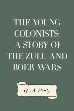 Cover of the book The Young Colonists: A Story of the Zulu and Boer Wars by Edward Bulwer-Lytton