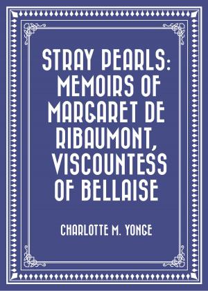 Cover of the book Stray Pearls: Memoirs of Margaret De Ribaumont, Viscountess of Bellaise by Richard Puz