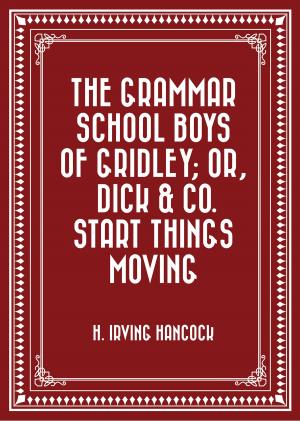 Cover of the book The Grammar School Boys of Gridley; or, Dick & Co. Start Things Moving by Elizabeth Garver Jordan