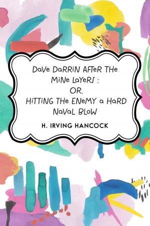 Cover of the book Dave Darrin After The Mine Layers : Or, Hitting the Enemy a Hard Naval Blow by William Morris