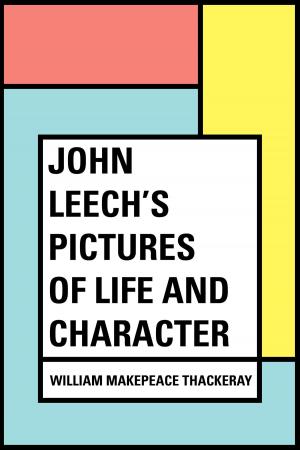 Cover of the book John Leech's Pictures of Life and Character by George Manville Fenn