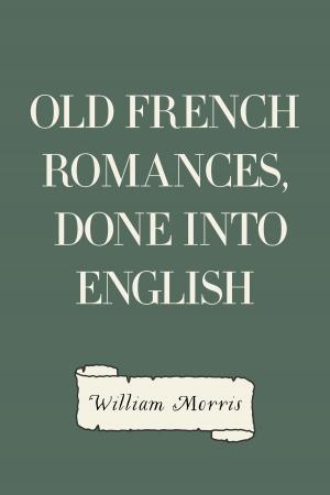 Cover of the book Old French Romances, Done into English by Edward Bulwer-Lytton