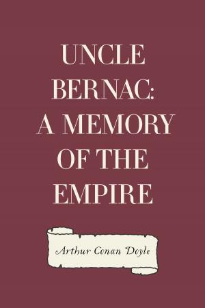 Cover of the book Uncle Bernac: A Memory of the Empire by Arthur Conan Doyle
