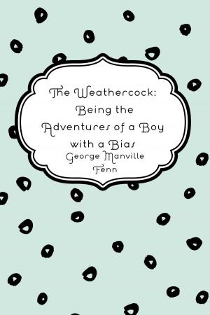 Cover of the book The Weathercock: Being the Adventures of a Boy with a Bias by Bret Harte