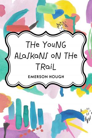 Cover of the book The Young Alaskans on the Trail by A.L. Kroeber