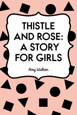 Cover of the book Thistle and Rose: A Story for Girls by Arnold Bennett