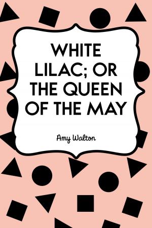 Cover of the book White Lilac; or the Queen of the May by Edward Bulwer-Lytton