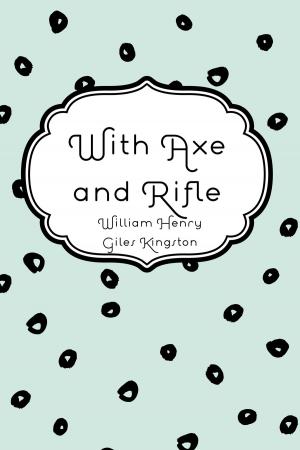 Cover of the book With Axe and Rifle by Anthony Trollope