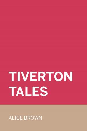 Cover of the book Tiverton Tales by Anthony Hope