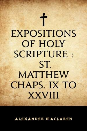 Cover of the book Expositions of Holy Scripture : St. Matthew Chaps. IX to XXVIII by Alice Turner Curtis