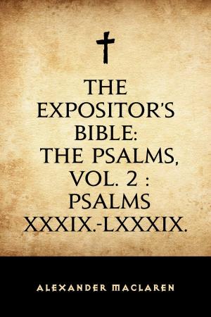 Cover of the book The Expositor's Bible: The Psalms, Vol. 2 : Psalms XXXIX.-LXXXIX. by Edward Bulwer-Lytton