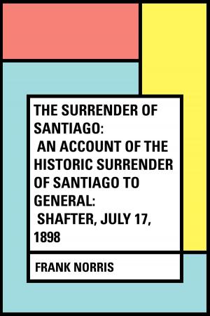 Book cover of The Surrender of Santiago: An Account of the Historic Surrender of Santiago to General: Shafter, July 17, 1898